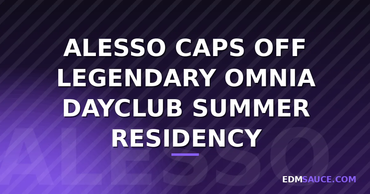 Alesso to Close Out Omnia Dayclub's 2026 Season October 17