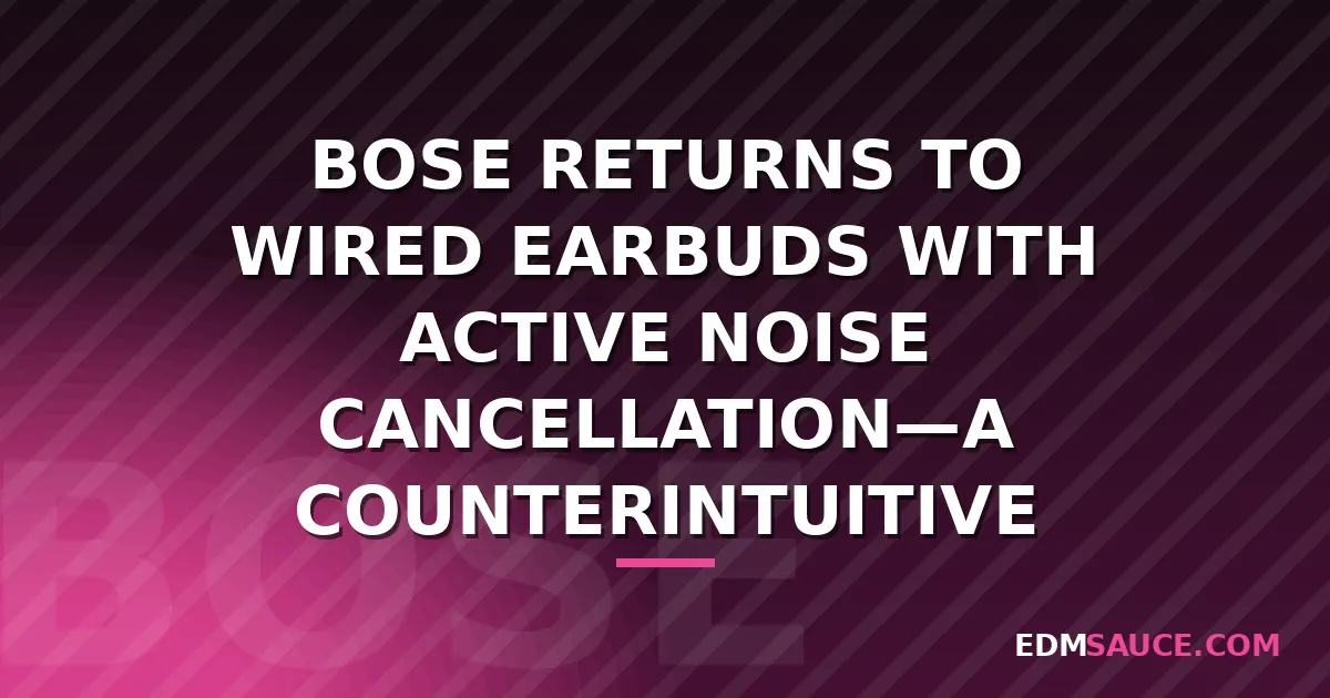 Bose Revives Wired Earbuds with Active Noise Cancellation