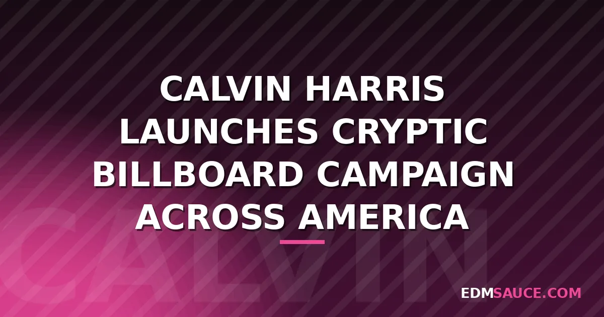 Calvin Harris Launches Multi-City Billboard Campaign Teasing New Music