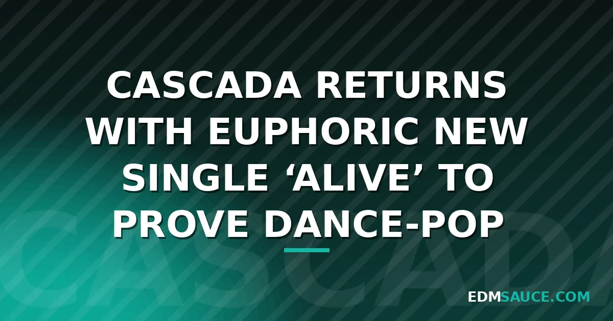 Cascada Releases New Single 'ALIVE' Following Summer's 'Youtopia'