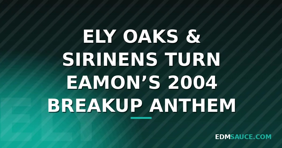 Ely Oaks and sirinens Remake Eamon's 2004 Breakup Hit for JINX Music