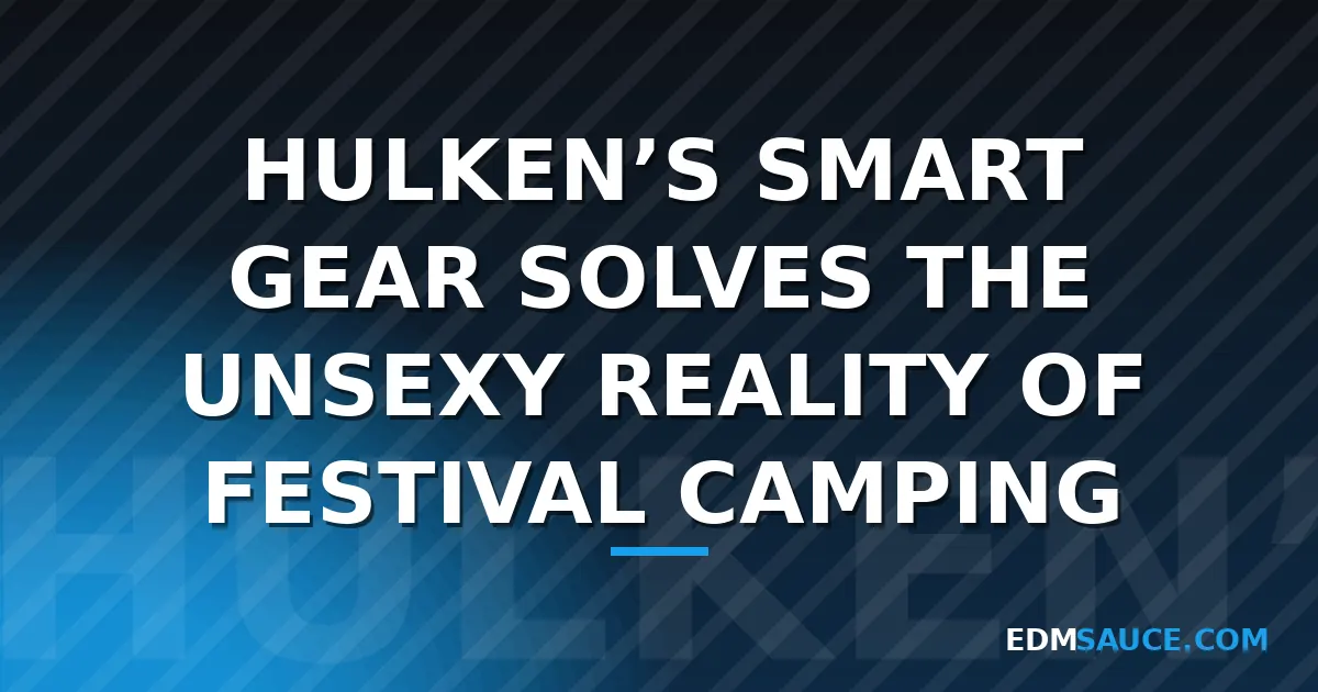 Hulken's Smart Gear Solves the Unsexy Reality of Festival Camping