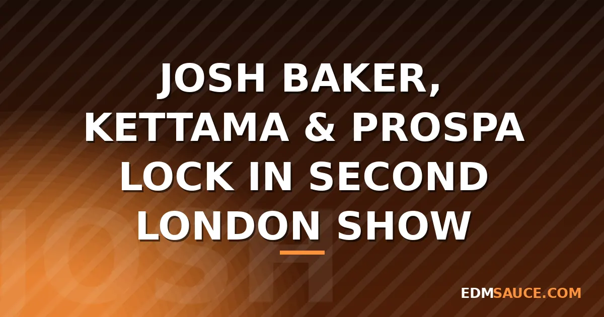 Josh Baker, Kettama & Prospa Add Second London Date After Sellout