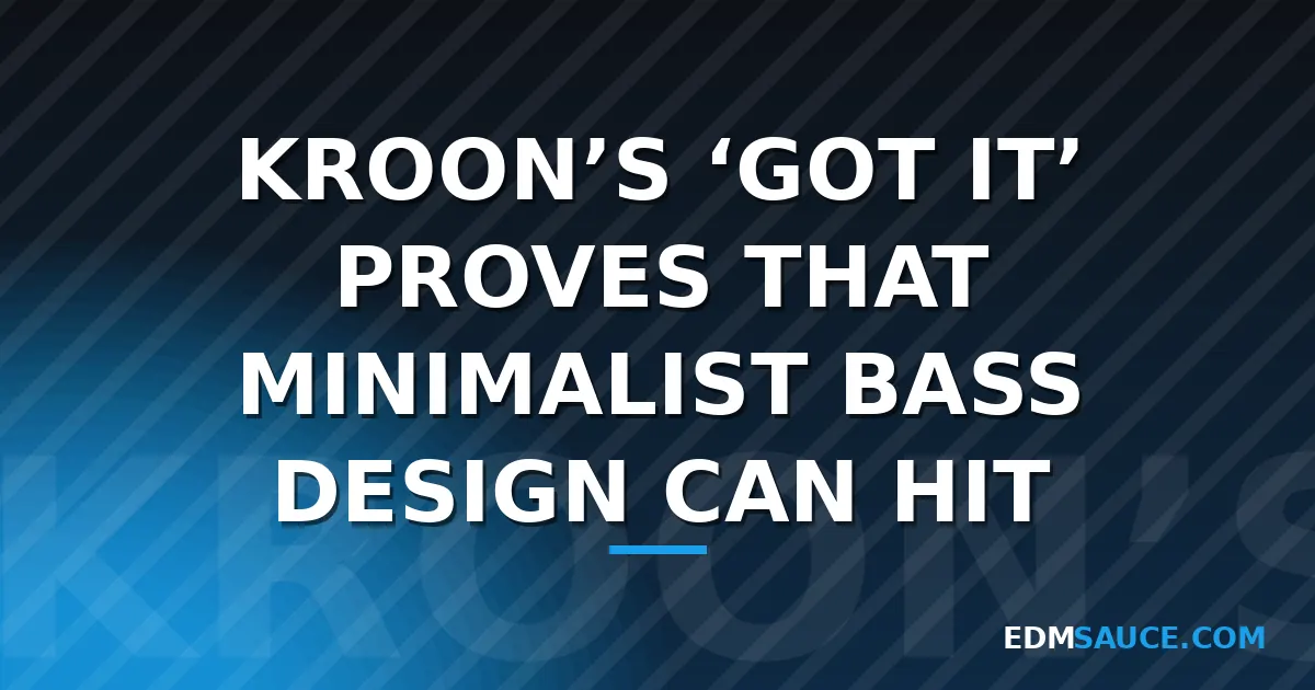 KROON's "Got It" Builds Bass Power Through Minimalist Design