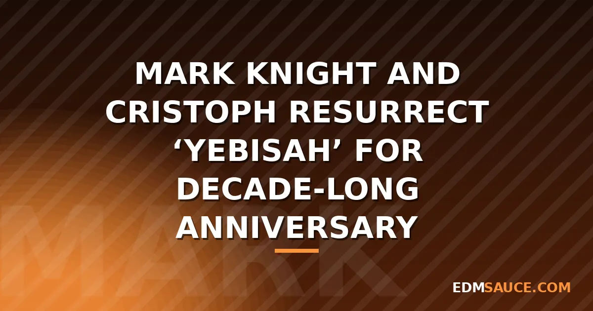 Mark Knight and Cristoph Rework 'Yebisah' for 10th Anniversary