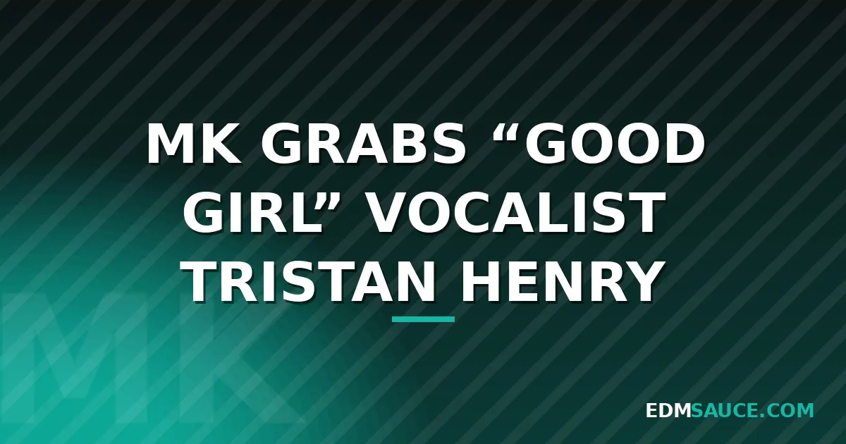 MK Taps "Good Girl" Vocalist Tristan Henry for New Single "Leaving"