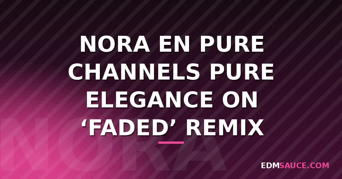 Nora En Pure Remixes "Faded" by HAYLA and Nelly Furtado