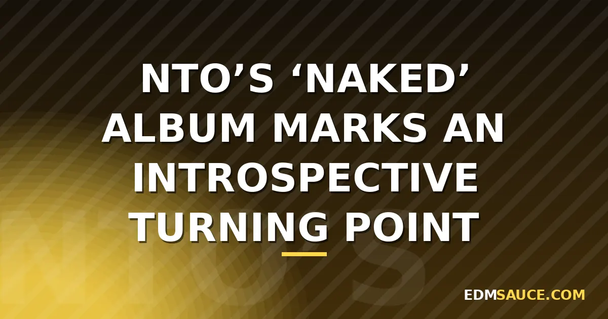 NTO's 'NAKED' Puts Intentionality Over Momentum