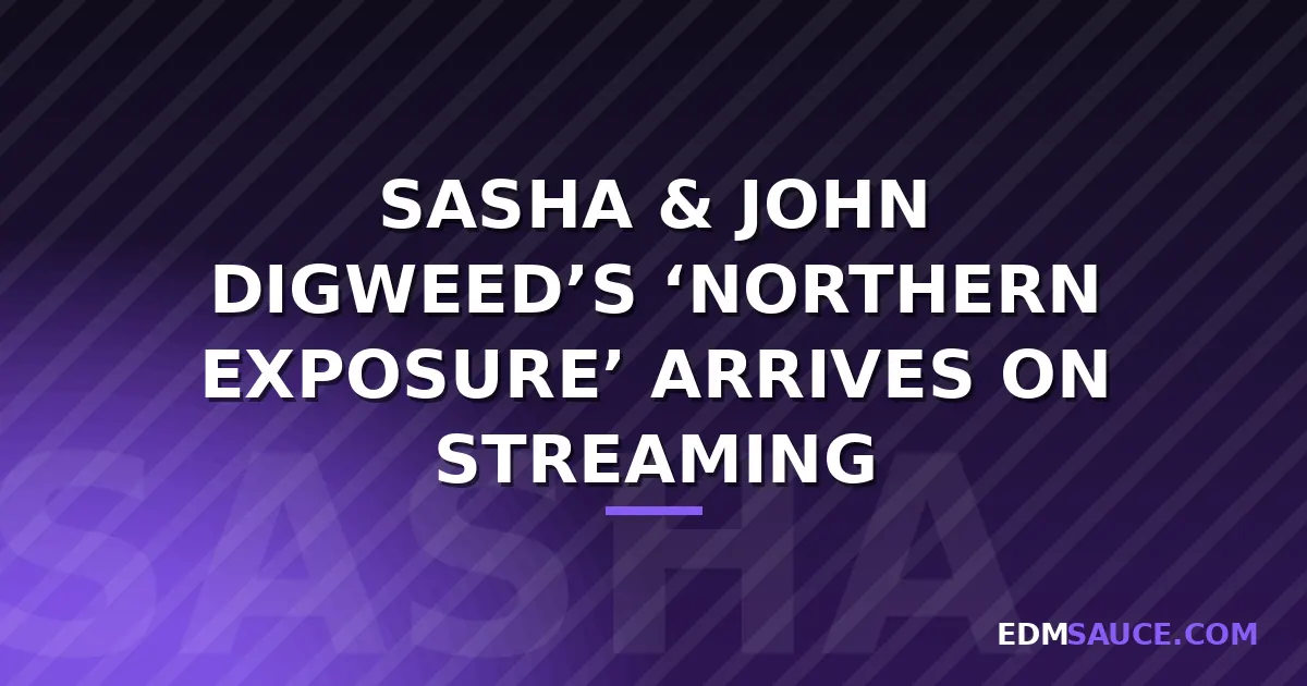 Sasha & John Digweed's 'Northern Exposure' Hits Streaming