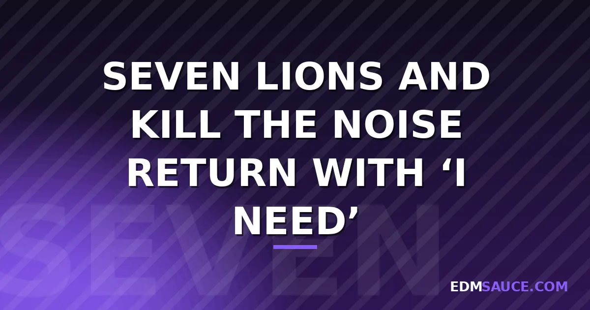 Seven Lions and Kill The Noise Drop "I Need" on Monstercat