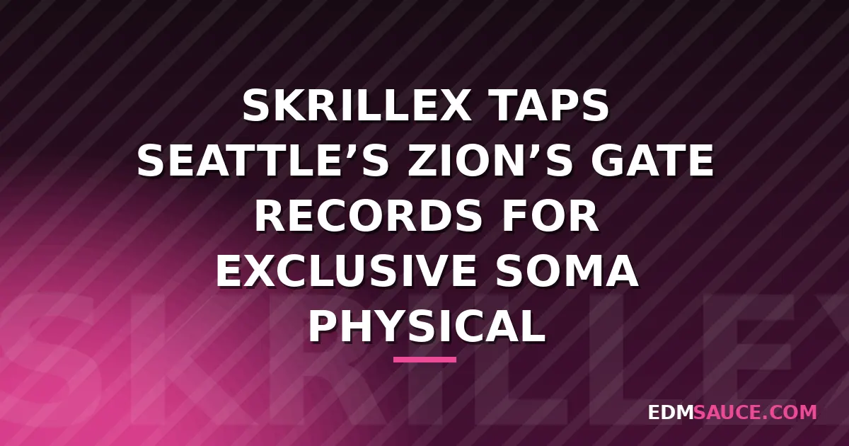 Skrillex Partners with Seattle's Zion's Gate for Physical SOMA Release