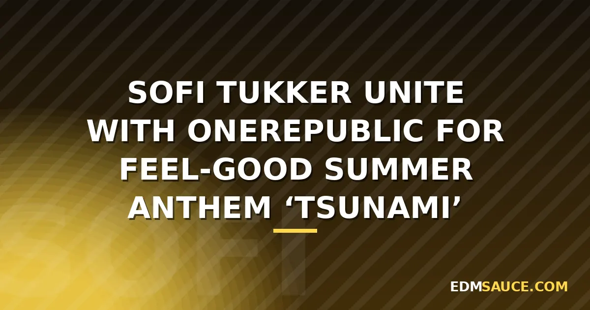 SOFI TUKKER and OneRepublic Release Collaborative Single "TSUNAMI"