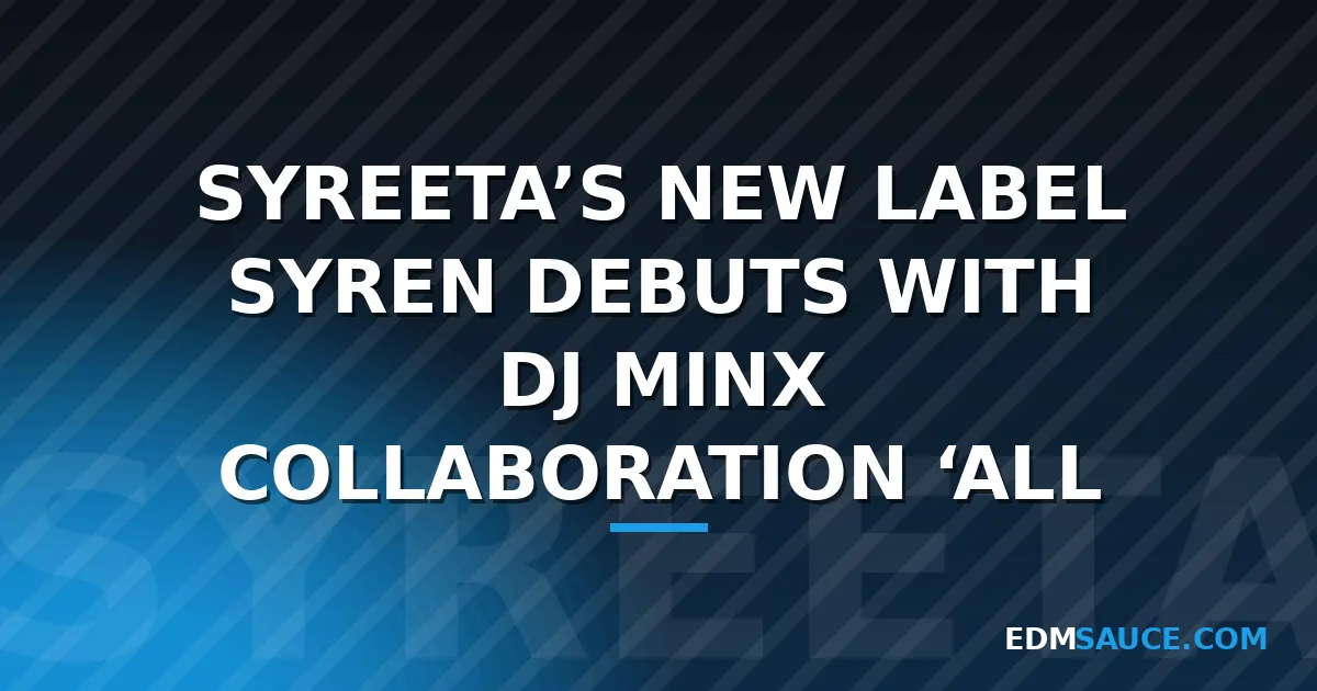 SYREETA Launches SYREN Label with DJ Minx Collaboration "All Night Thing"